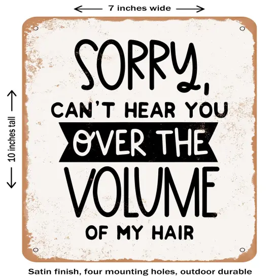 DECORATIVE METAL SIGN - Sorry Can't Hear You Over the Volume of My Hair - Vintage Rusty Look {1}