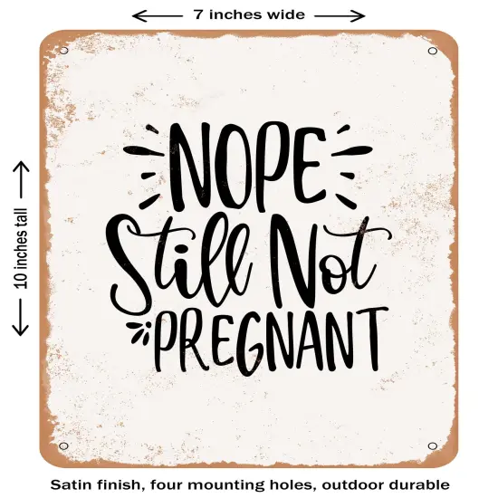 DECORATIVE METAL SIGN - Nope Still Not Pregnant- Vintage Rusty Look {1}