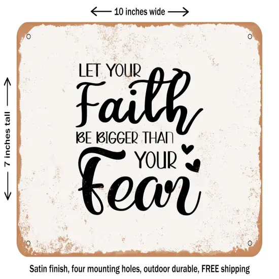 DECORATIVE METAL SIGN - Let Your Faith Be Bigger Than Your Fear - Vintage Rusty Look {1}