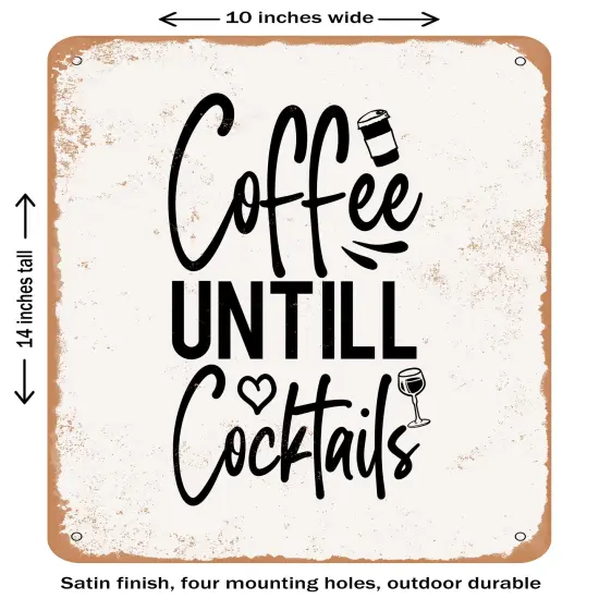 DECORATIVE METAL SIGN - Coffee Until Cocktails- Vintage Rusty Look {1}