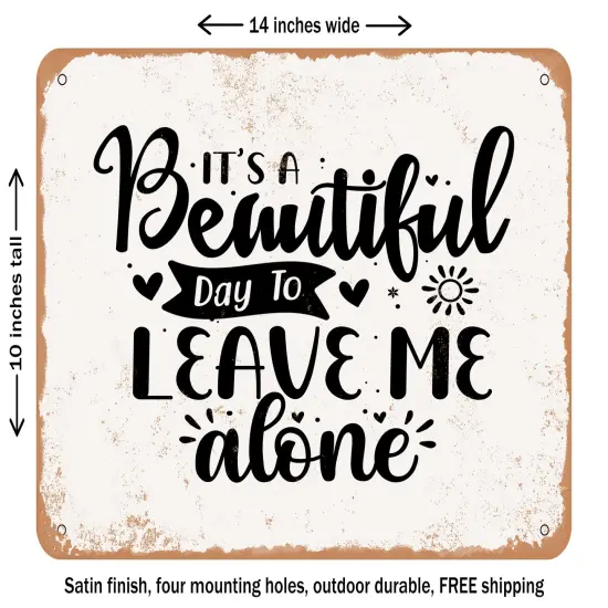 DECORATIVE METAL SIGN - Its a Beautiful Day to Leave Me Alone - Vintage Rusty Look {1}