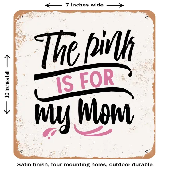 DECORATIVE METAL SIGN - the Pink is For My Mom- Vintage Rusty Look {1}
