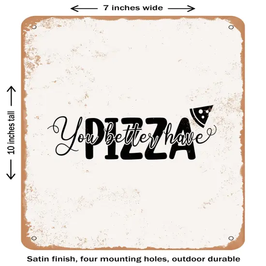 DECORATIVE METAL SIGN - You Better Have Pizza- Vintage Rusty Look {1}
