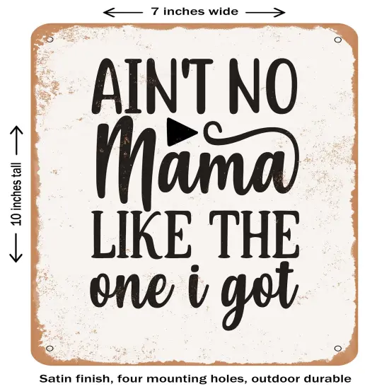 DECORATIVE METAL SIGN - Ain't No Mama Like the One I Got - 2- Vintage Rusty Look {1}