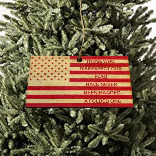 Ornament CUSTOM - Those who disrespect our flag have never been handed a folded one RED {5}
