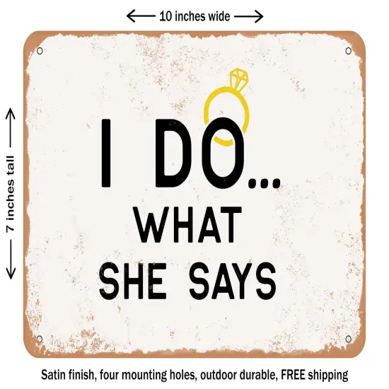 DECORATIVE METAL SIGN - I Do What She Says - Vintage Rusty Look {1}