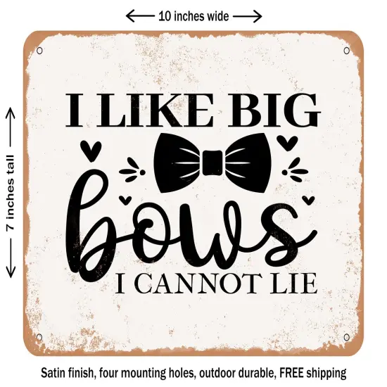 DECORATIVE METAL SIGN - I Like Big Bows I Cannot Lie - Vintage Rusty Look {2}