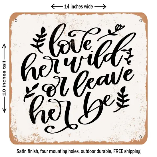 DECORATIVE METAL SIGN - Love Her Wild or Leave Her Be - Vintage Rusty Look {1}
