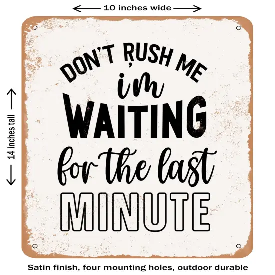 DECORATIVE METAL SIGN - Don't Rush Me I'm Waiting For the Last Minute- Vintage Rusty Look {1}