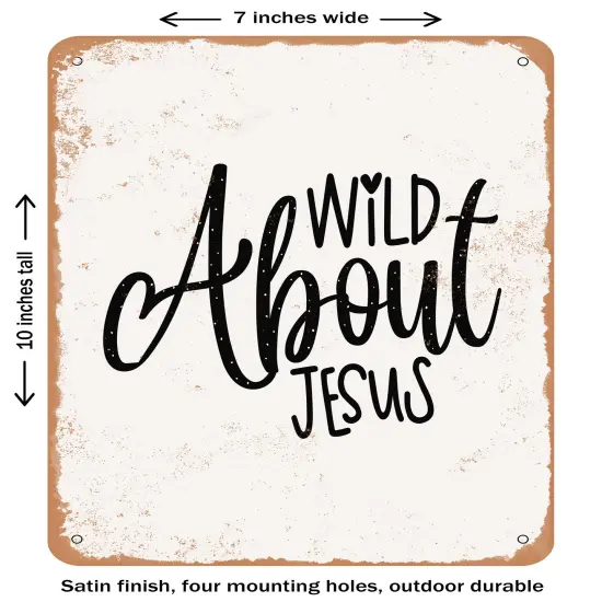 DECORATIVE METAL SIGN - Wild About Jesus- Vintage Rusty Look {1}