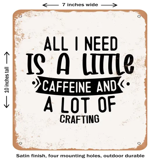 DECORATIVE METAL SIGN - All I Need is a Little Caffeine and a Lot- Vintage Rusty Look {1}
