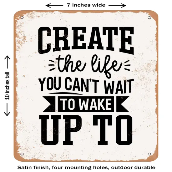 DECORATIVE METAL SIGN - Create the Life You Can't Wait to Wake Up to- Vintage Rusty Look {2}