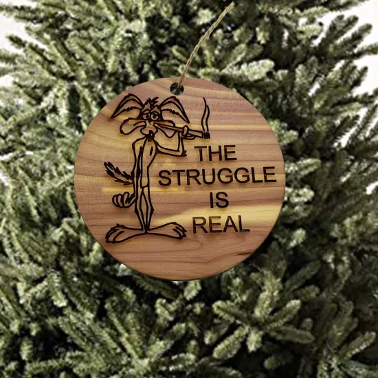 The struggle is real - Cedar Ornament {2}