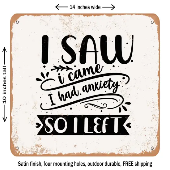 DECORATIVE METAL SIGN - I Came I Saw I Had Anxiety So I Left - Vintage Rusty Look {1}