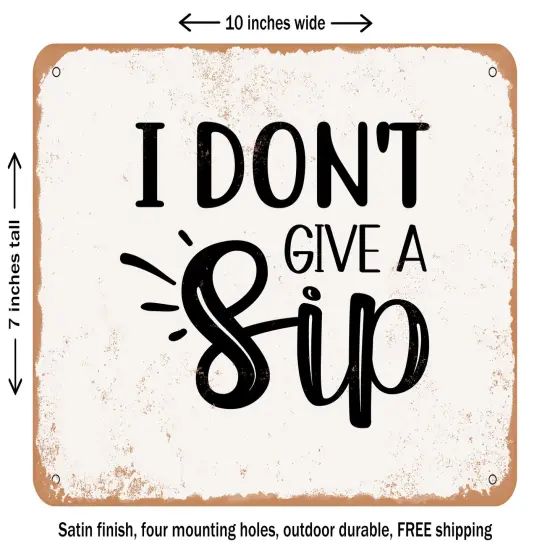 DECORATIVE METAL SIGN - I Don't Give a Sip - 6 - Vintage Rusty Look {1}