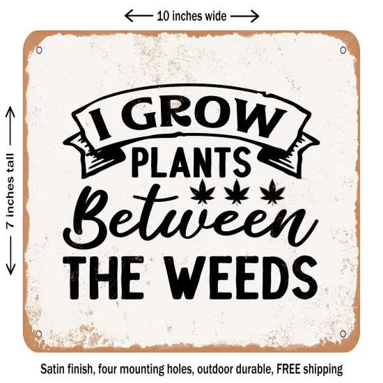 DECORATIVE METAL SIGN - I Grow Plants Between the Weeds - Vintage Rusty Look {1}