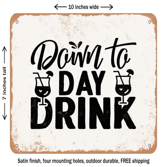 DECORATIVE METAL SIGN - Down to Day Drink - Vintage Rusty Look {1}