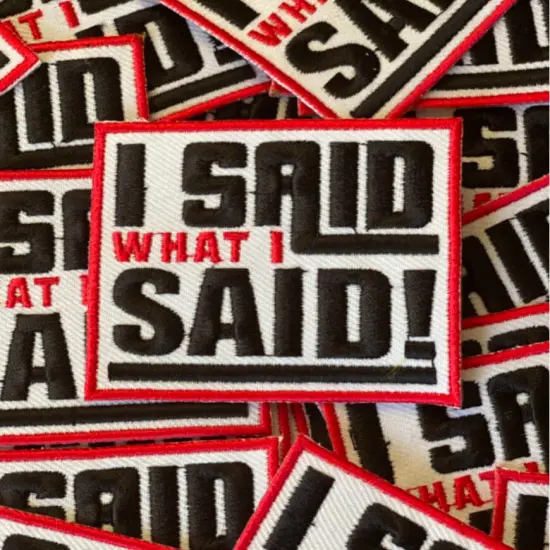 I Said What I Said patch {1}