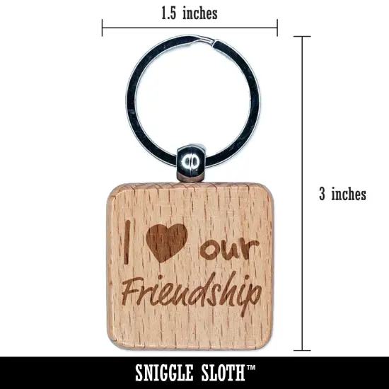 I Love Our Friendship Engraved Wood Square Keychain Tag Charm {2}