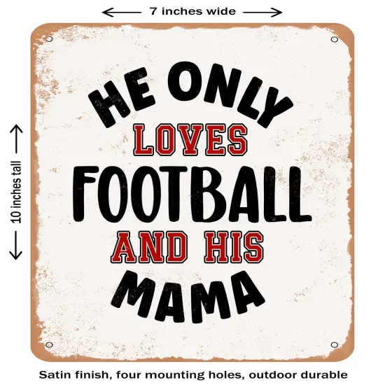 DECORATIVE METAL SIGN - He Only Loves Football and His Mama- Vintage Rusty Look {1}