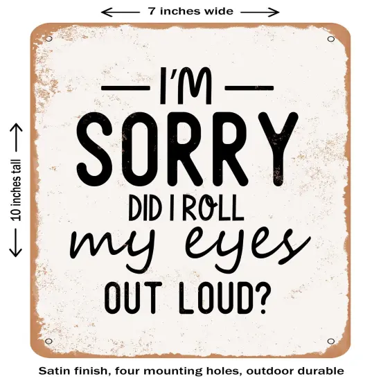 DECORATIVE METAL SIGN - I'm Sorry Did I Roll My Eyes Out Loud 2- Vintage Rusty Look {2}