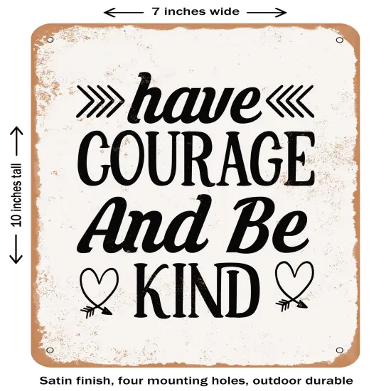 DECORATIVE METAL SIGN - Have Courage and Be Kind - 3- Vintage Rusty Look {1}