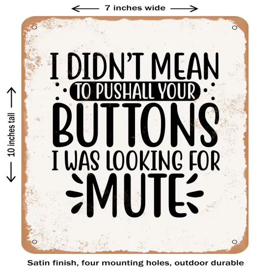 DECORATIVE METAL SIGN - I Didn't Mean to Push all Your But- Vintage Rusty Look {1}