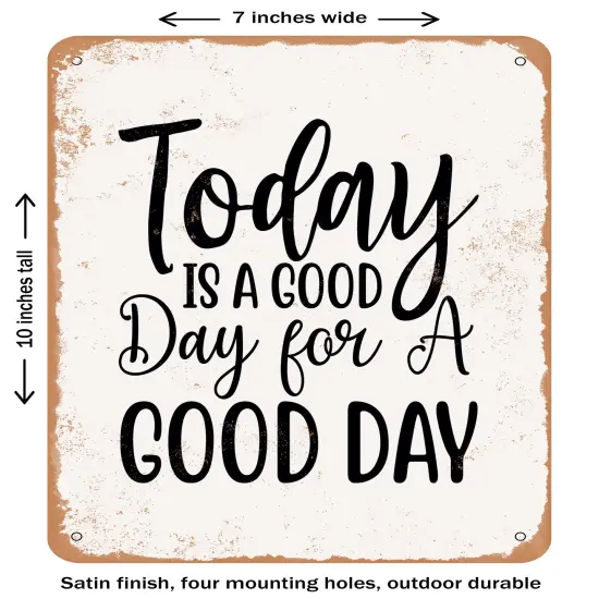 DECORATIVE METAL SIGN - today is a Good Day For a Good Day - 2 - Vintage Rusty Look {2}