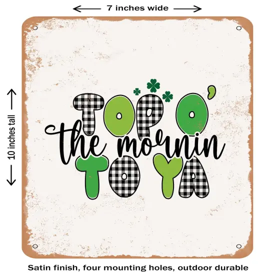 DECORATIVE METAL SIGN - top O the Mornin to Ya- Vintage Rusty Look {1}