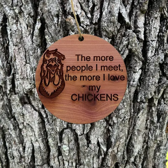 CHICKEN The more People I meet - Cedar Ornament {2}