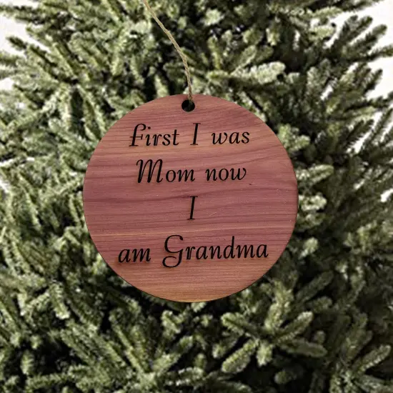 First I was mom now i am grandma - Cedar Ornament {2}