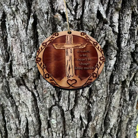 CROSS It takes a big heart to shape little minds - Cedar Ornament {2}