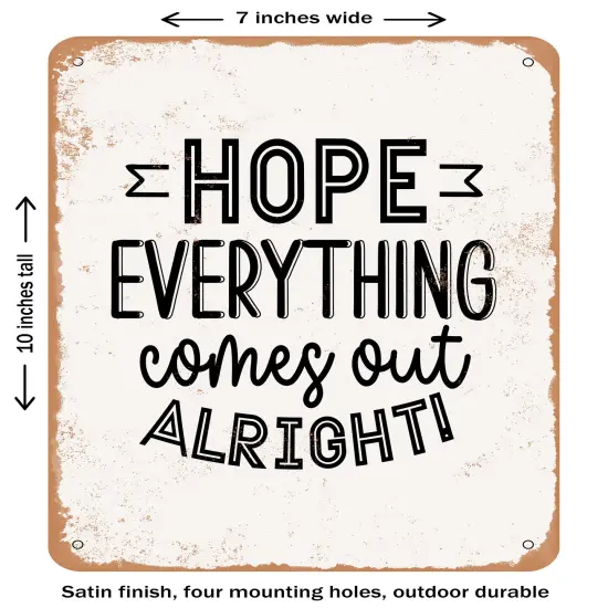 DECORATIVE METAL SIGN - Hope Everything Comes Out Alright- Vintage Rusty Look {1}