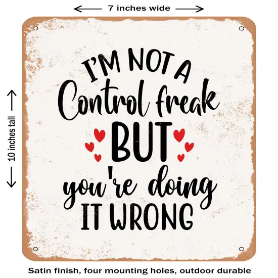 DECORATIVE METAL SIGN - I'm Not a Control Freak But You- Vintage Rusty Look {1}