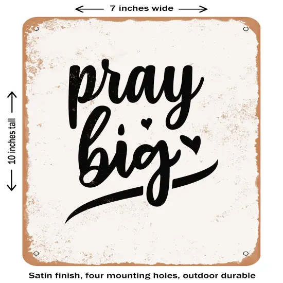 DECORATIVE METAL SIGN - Pray Big - 2- Vintage Rusty Look {1}