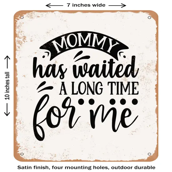 DECORATIVE METAL SIGN - Mommy Has Waited a Long Time For Me- Vintage Rusty Look {1}