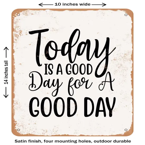 DECORATIVE METAL SIGN - today is a Good Day For a Good Day - 2 - Vintage Rusty Look {1}