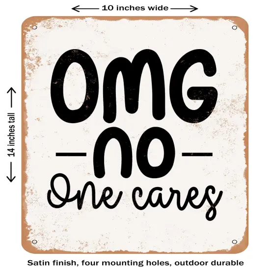 DECORATIVE METAL SIGN - Omg No One Cares- Vintage Rusty Look {1}