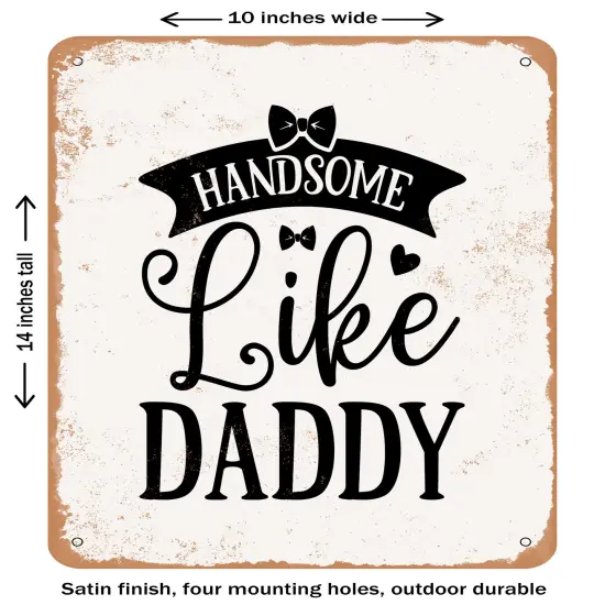 DECORATIVE METAL SIGN - Handsome Like Daddy- Vintage Rusty Look {1}
