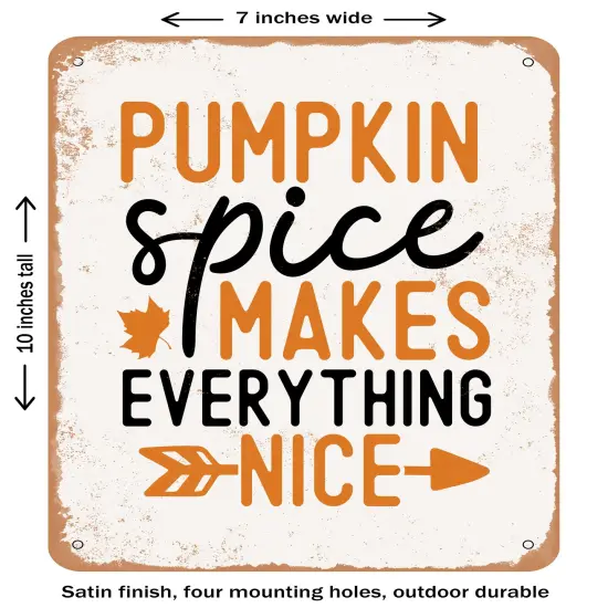 DECORATIVE METAL SIGN - Pumpkin Spice Makes Everything Nice- Vintage Rusty Look {1}