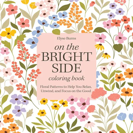On the Bright Side Coloring Book: Floral Patterns to Help You Relax, Unwind, and Focus on the Good {1}