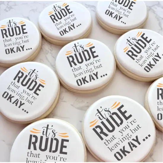 It's Rude That You Are Leaving Cookie Stencil {2}