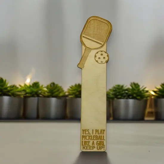Bookmark - Yes I play pickleball like a girl Keep up - birch wood {3}