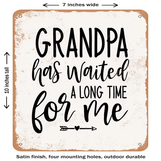 DECORATIVE METAL SIGN - Grandpa Has Waited a Long Time For Me- Vintage Rusty Look {1}