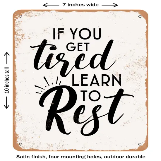 DECORATIVE METAL SIGN - If You Get Tired Learn to Rest- Vintage Rusty Look {2}
