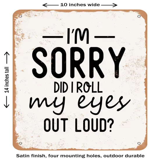 DECORATIVE METAL SIGN - I'm Sorry Did I Roll My Eyes Out Loud 2- Vintage Rusty Look {1}