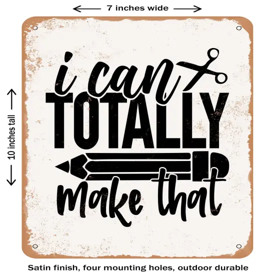 DECORATIVE METAL SIGN - I Can Totally Make That- Vintage Rusty Look {2}