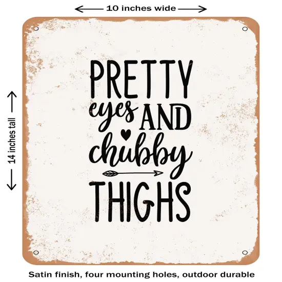 DECORATIVE METAL SIGN - Pretty Eyes and Chubby Thighs - 4- Vintage Rusty Look {1}