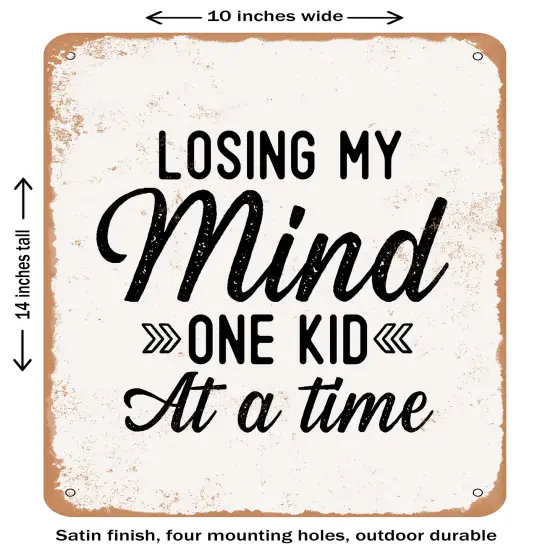 DECORATIVE METAL SIGN - Losing My Mind One Kid At a Time- Vintage Rusty Look {1}