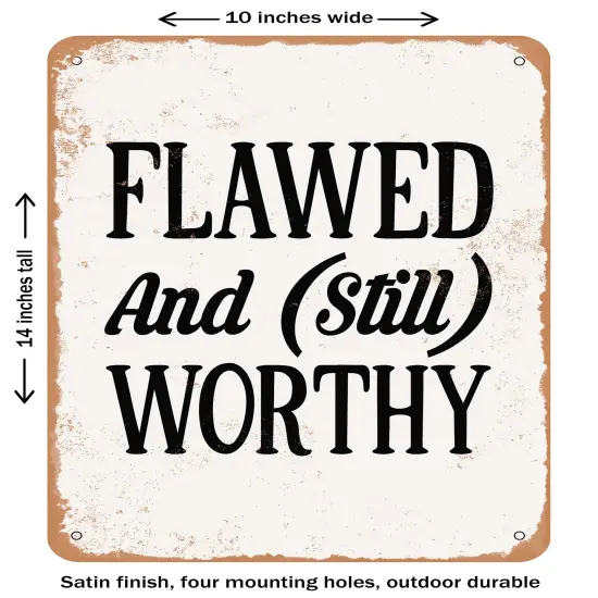 DECORATIVE METAL SIGN - Flawed and Still Worthy - 5 - Vintage Rusty Look {1}